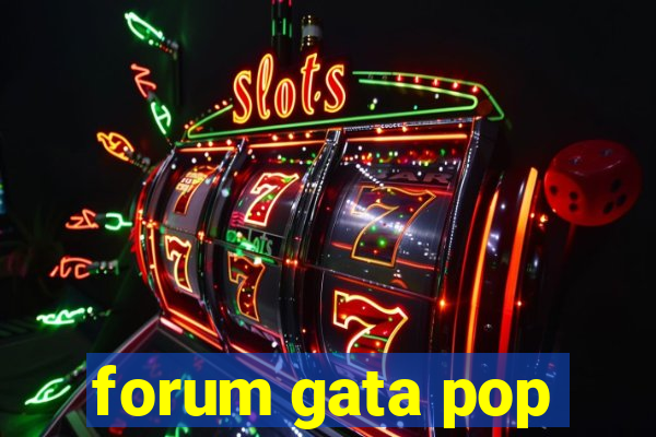 forum gata pop